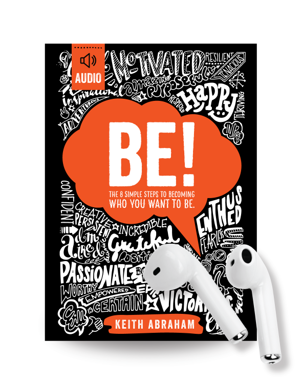 BE! The 8 Simple Steps to Becoming Who You Want To Be