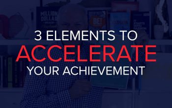 3 ELEMENTS TO ACCELERATE YOUR ACHIEVEMENT