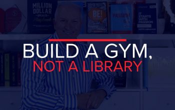 BUILD A GYM NOT A LIBRARY