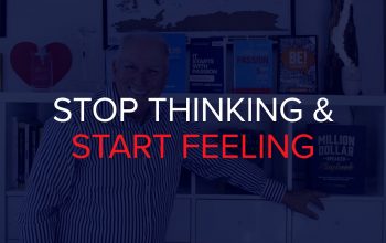 STOP THINKING & START FEELING