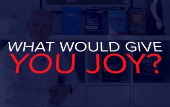 WHAT GIVES YOU JOY?