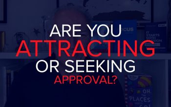 ARE YOU ATTRACTING OR SEEKING APPROVAL?