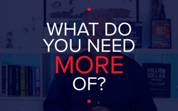 WHAT DO YOU NEED TO DO MORE OF?