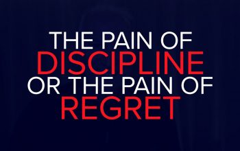THE PAIN OF DISCIPLINE OR THE PAIN OF REGRET